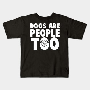 Dogs Are People Too - Dog Lover Dogs Kids T-Shirt